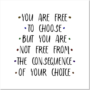 You are free to choose, but your are not free from the consequence of your choice | Old sayings Posters and Art